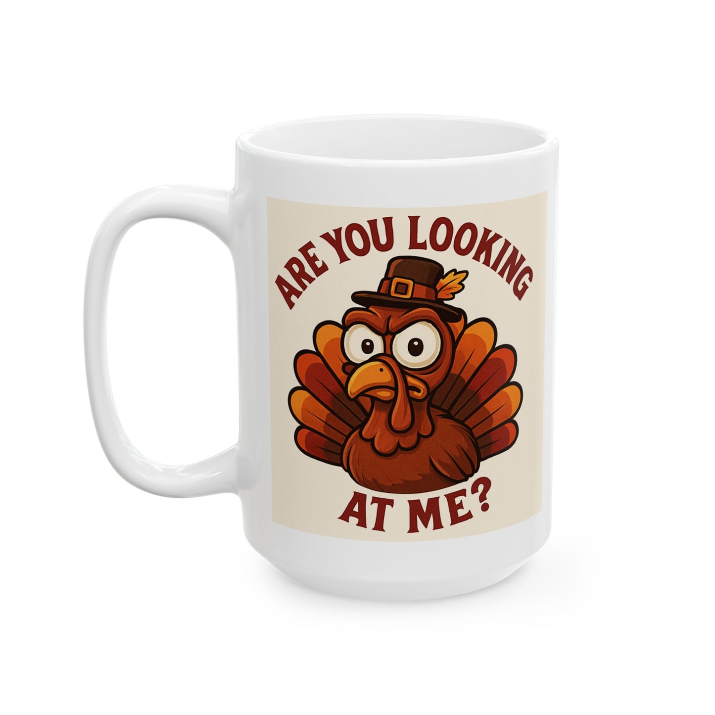 Thanksgiving Turkey Mug - Are You Looking At Me... WHAT?! - Double Sided Design Great Gift