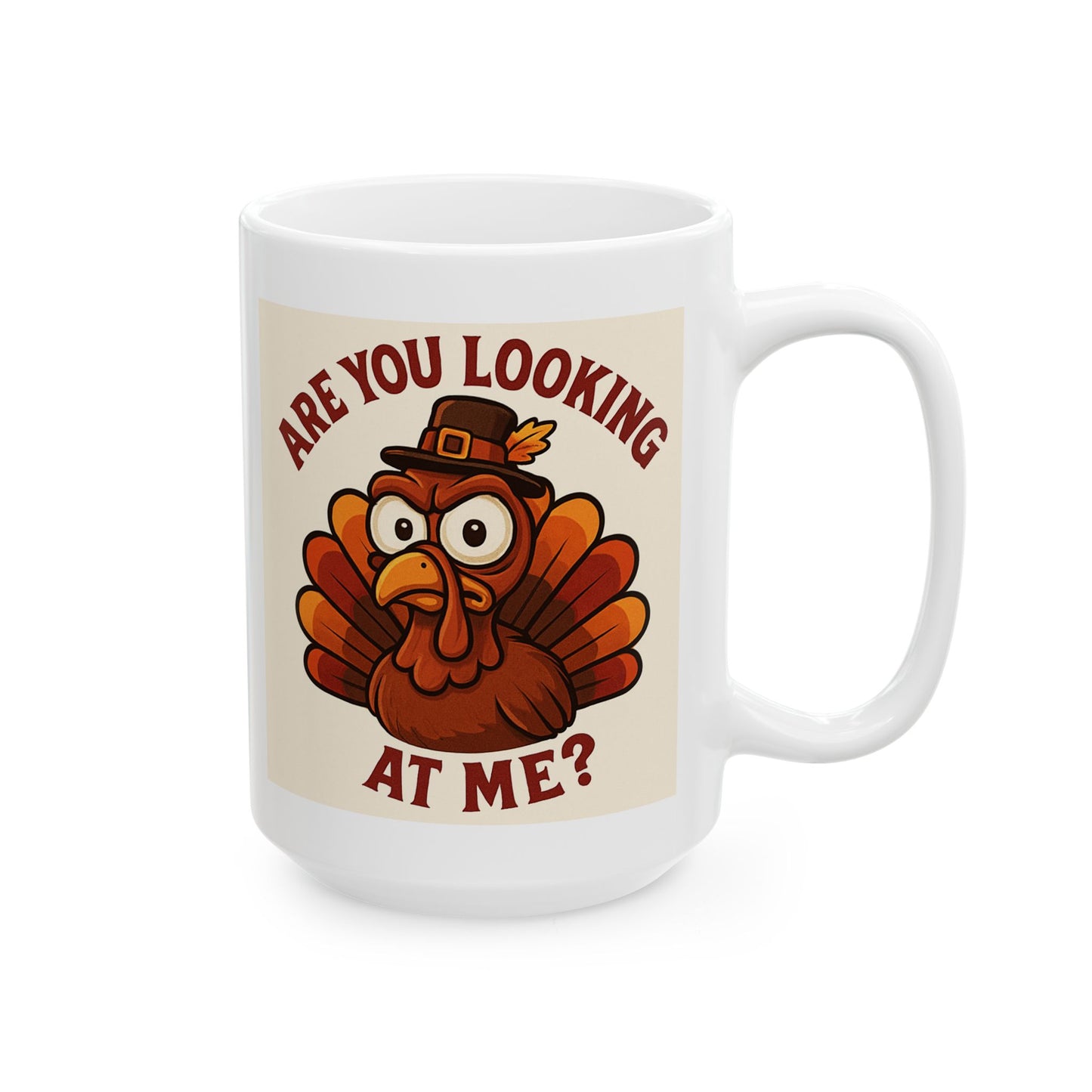 Thanksgiving Turkey Mug - Are You Looking At Me... WHAT?! - Single Sided Design Great Gift