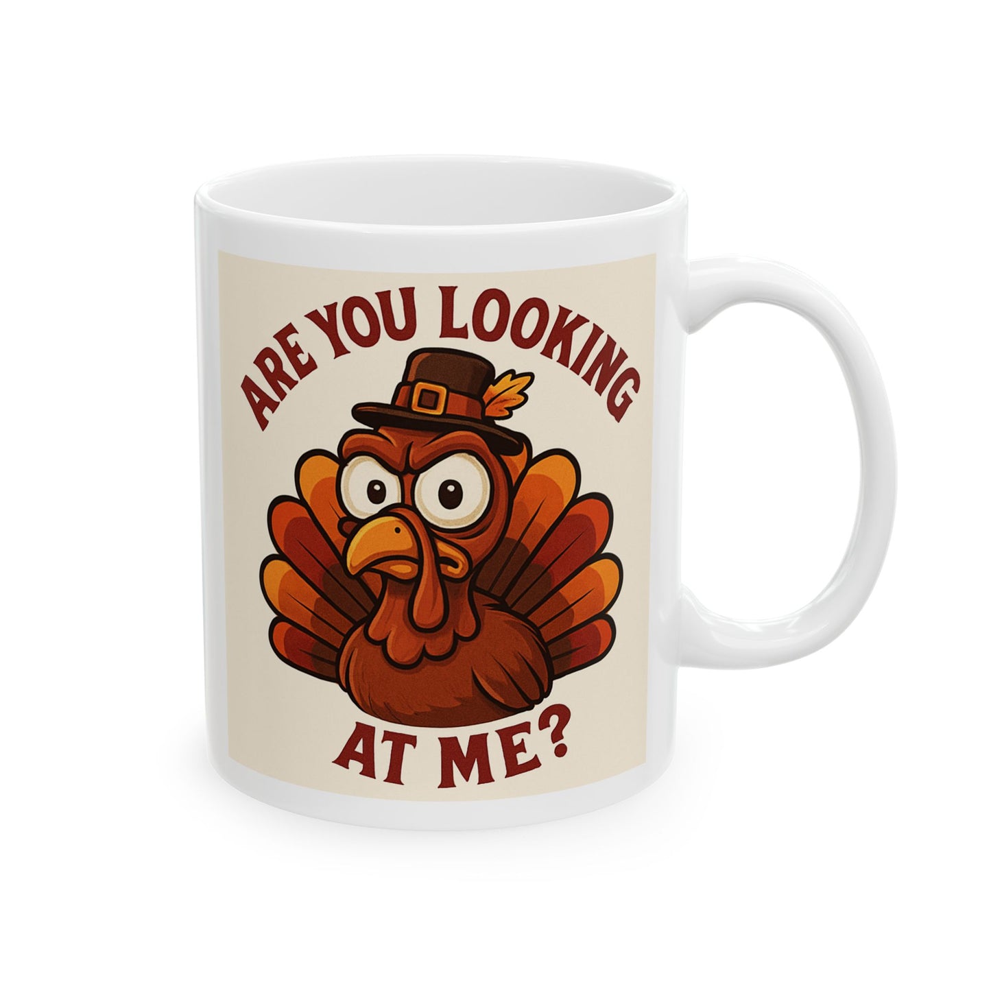 Thanksgiving Turkey Mug - Are You Looking At Me... WHAT?! - Single Sided Design Great Gift